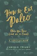 How to Eat Paleo: (When You Don't Live in a Cave)