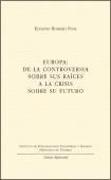 Europa : de la controversia sobre sus raíces a la crisis sobre su futuro