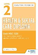 Level 2 Health & Social Care Diploma HSC 026 Assessment Workbook: Implement person-centred approaches in health and social care