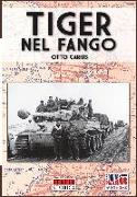 Tiger nel fango: La vita e i combattimenti del comandante di panzer Otto Carius