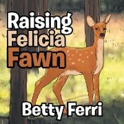 Raising Felicia Fawn