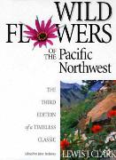Wild Flowers of the Pacific Northwest: The Third Edition of a Timeless Classic