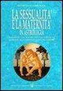 La sessualità e la maternità in astrologia. I pianeti, gli asteroidi e le stelle ci guidano alla comprensione dell'amore