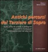 Antichi percorsi del Terziere di Sopra. Sulle orme di soldati e pellegrini, mercanti e montanari, contrabbandieri ed alpinisti