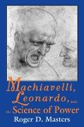 Machiavelli, Leonardo, and the Science of Power