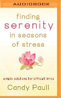 Finding Serenity in Seasons of Stress: Simple Solutions for Difficult Times