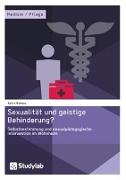 Sexualität und geistige Behinderung? Selbstbestimmung und sexualpädagogische Intervention im Wohnheim