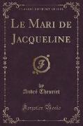 Le Mari de Jacqueline (Classic Reprint)