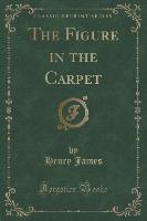 The Figure in the Carpet (Classic Reprint)