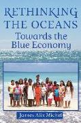 Rethinking the Oceans: Towards the Blue Economy