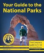 Your Guide to the National Parks: The Complete Guide to All 59 Parks