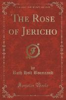The Rose of Jericho (Classic Reprint)