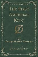 The First American King (Classic Reprint)