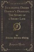 Jackanapes, Daddy Darwin's Dovecot, The Story of a Short Life (Classic Reprint)