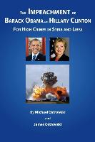 The Impeachment of Barack Obama and Hillary Clinton: For High Crimes in Syria and Libya