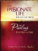 Psalms: Poetry on Fire Book Three 8-Week Study Guide: The Passionate Life Bible Study Series