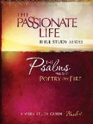 Psalms: Poetry on Fire Book Four 8-Week Study Guide: The Passionate Life Bible Study Series