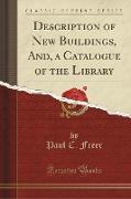 Description of New Buildings, And, a Catalogue of the Library (Classic Reprint)