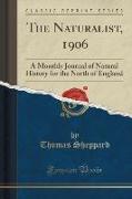 The Naturalist, 1906: A Monthly Journal of Natural History for the North of England (Classic Reprint)