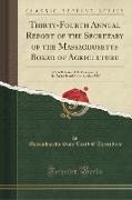 Thirty-Fourth Annual Report of the Secretary of the Massachusetts Board of Agriculture