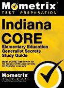 Indiana Core Elementary Education Generalist Secrets Study Guide: Indiana Core Test Review for the Indiana Core Assessments for Educator Licensure
