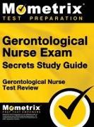 Gerontological Nurse Exam Secrets Study Guide: Gerontological Nurse Test Review for the Gerontological Nurse Exam
