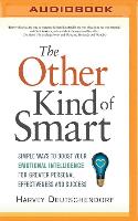 The Other Kind of Smart: Simple Ways to Boost Your Emotional Intelligence for Greater Personal Effectiveness and Success