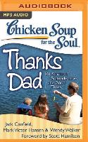 Chicken Soup for the Soul: Thanks Dad: 101 Stories of Gratitude, Love, and Good Times