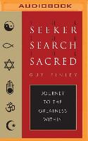 The Seeker, the Search, the Sacred: Journey to the Greatness Within