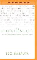 The Effortless Life: A Concise Manual for Contentment, Mindfulness, & Flow