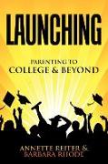 Launching: Parenting Your Child to College and Beyond