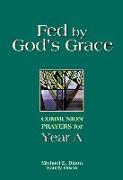 Fed by God's Grace: Communion Prayers for Year A