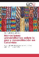 Narraciones universitarias sobre la paz y reconciliación en Colombia