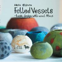 Felted vessels - basic design with wool fibres