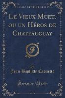 Le Vieux Muet, ou un Héros de Chateauguay (Classic Reprint)