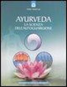 Ayurveda. La scienza dell'autoguarigione