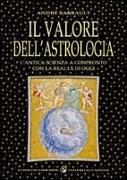 Il valore dell'astrologia. L'antica sapienza a confronto con la realtà di oggi