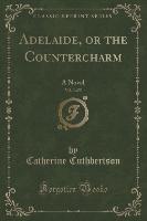 Adelaide, or the Countercharm, Vol. 3 of 5