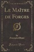 Le Maître de Forges (Classic Reprint)