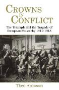 Crowns in Conflict: The Triumph and the Tragedy of European Monarchy 1910-1918