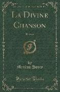 La Divine Chanson: Roman (Classic Reprint)