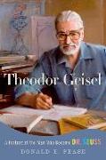 Theodor Geisel: A Portrait of the Man Who Became Dr. Seuss