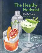 The Healthy Hedonist: 40 Naughty but Nourishing Cocktails