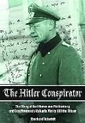 The Hitler Conspirator: The Story of Kurt Freiherr Von Plettenberg and Stauffenberg's Valkyrie Plot to Kill the Fuhrer