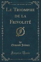 Le Triomphe de la Frivolité (Classic Reprint)