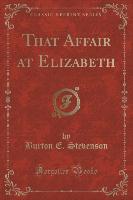 That Affair at Elizabeth (Classic Reprint)