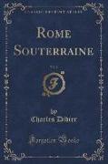 Rome Souterraine, Vol. 2 (Classic Reprint)