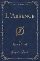 L'Absence (Classic Reprint)