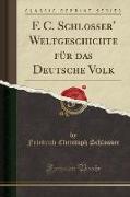 F. C. Schlosser' Weltgeschichte für das Deutsche Volk (Classic Reprint)