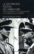 La legitimación política del franquismo : de la Segunda República a la instauración de la democracia en España